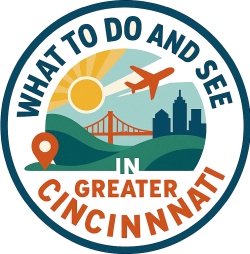 See & Do List for Greater Cincinnati and Beyond What to SEE & DO in Greater Cincinnati
